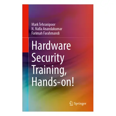 "Hardware Security Training, Hands-On!" - "" ("Tehranipoor Mark")