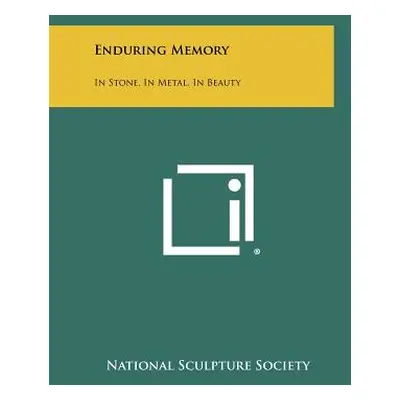 "Enduring Memory: In Stone, in Metal, in Beauty" - "" ("National Sculpture Society")