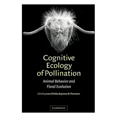 "Cognitive Ecology of Pollination: Animal Behaviour and Floral Evolution" - "" ("Chittka Lars")