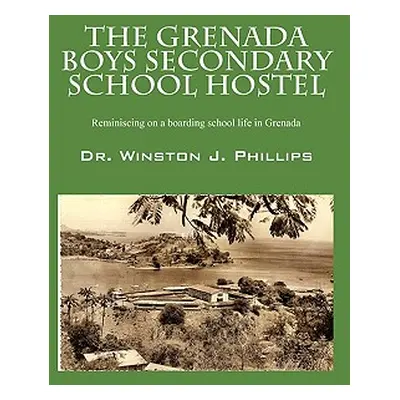 "The Grenada Boys Secondary School Hostel: Reminiscing on a Boarding School Life in Grenada" - "