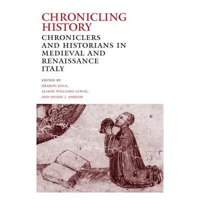 "Chronicling History: Chroniclers and Historians in Medieval and Renaissance Italy" - "" ("Dale 