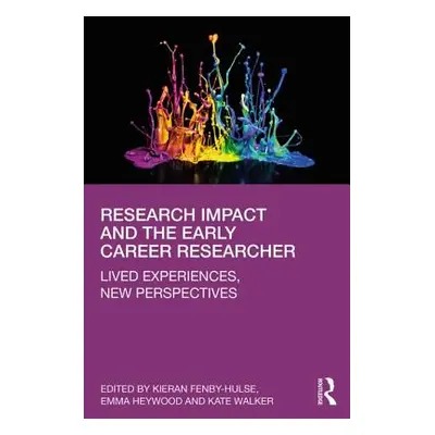 "Research Impact and the Early Career Researcher: Lived Experiences, New Perspectives" - "" ("Fe