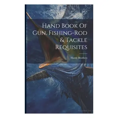 "Hand Book Of Gun, Fishing-rod & Tackle Requisites" - "" ("Brothers Hardy")