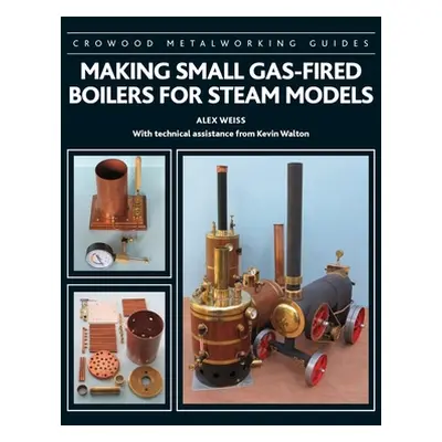 "Making Small Gas-Fired Boilers for Steam Engines" - "" ("Weiss Alex")