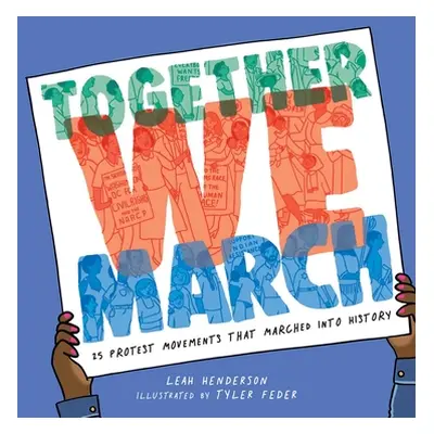 "Together We March: 25 Protest Movements That Marched Into History" - "" ("Henderson Leah")