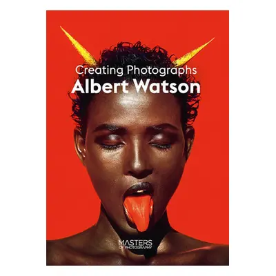 "Albert Watson: Creating Photographs" - "" ("Watson Albert")