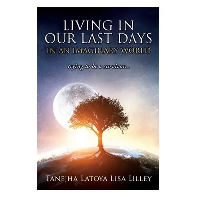 "Living in our last days in an imaginary world trying to be a survivor..." - "" ("Lilley Tanejha