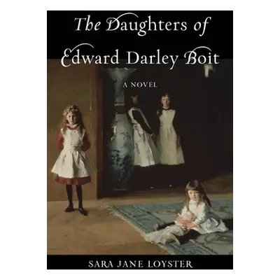 "The Daughters of Edward Darley Boit" - "" ("Loyster Sara")