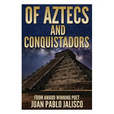 "Of Aztecs And Conquistadors" - "" ("Jalisco Juan Pablo L.")