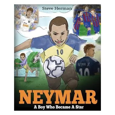 "Neymar: A Boy Who Became A Star. Inspiring children book about Neymar - one of the best soccer 