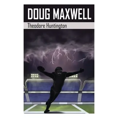 "Doug Maxwell" - "" ("Huntington Theodore")