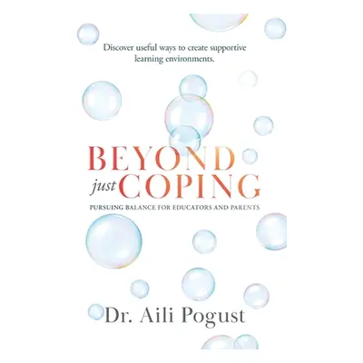 "Beyond Just Coping: Pursuing Balance for Educators and Parents" - "" ("Pogust Aili")