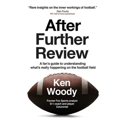 "After Further Review: A Fan's Guide to Understanding What's Really Happening on the Football Fi