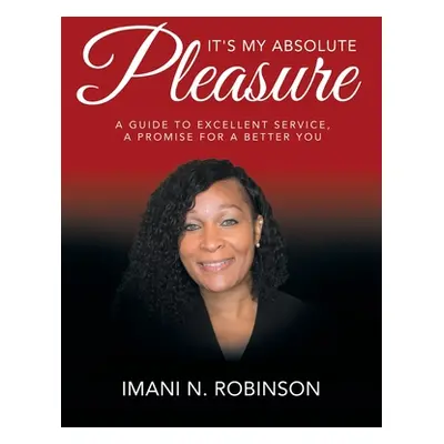 "It's My Absolute Pleasure: A Guide to Excellent Service, a Promise for a Better You" - "" ("Rob