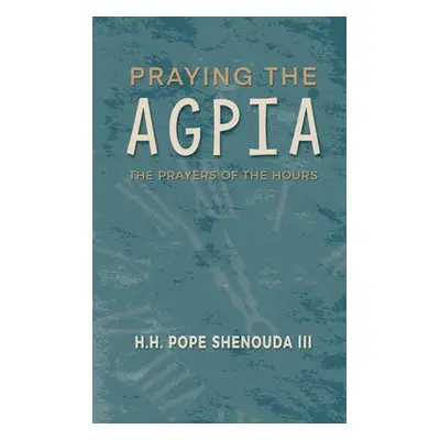 "Praying the Agpia - The Prayers of the Hours" - "" ("Shenouda H. H. Pope III")