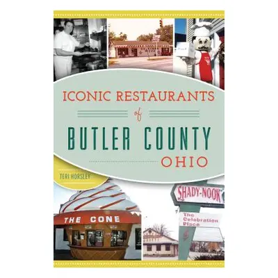 "Iconic Restaurants of Butler County, Ohio" - "" ("Horsley Teri")