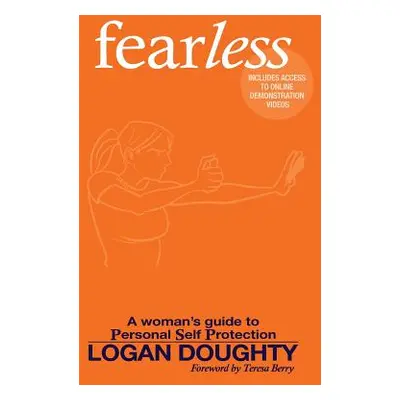 "fearless: A Woman's Guide to Personal Self Protection" - "" ("Doughty Logan")