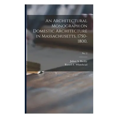 "An Architectural Monograph on Domestic Architecture in Massachusetts, 1750-1800; No. 2" - "" ("