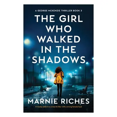 "The Girl Who Walked in the Shadows: A totally addictive crime thriller with a strong female lea