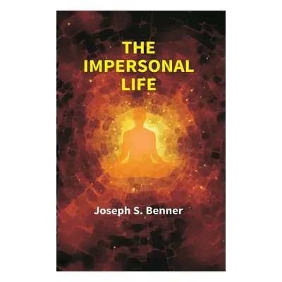 "The Impersonal Life" - "" ("(Joseph S. Benner) Anonymous")