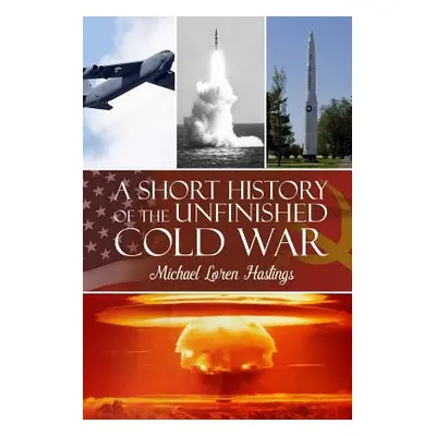 "A Short History of the Unfinished Cold War" - "" ("Hastings Michael Loren")