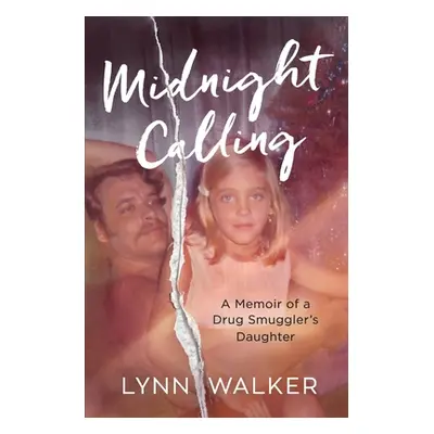 "Midnight Calling: A Memoir of a Drug Smuggler's Daughter" - "" ("Walker Lynn")