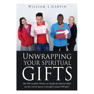 "Unwrapping Your Spiritual Gifts: How YOU my fellow Christian can identify what Spiritual Gift