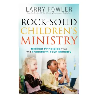 "Rock-Solid Children's Ministry: Biblical Principles That Will Transform Your Ministry" - "" ("F