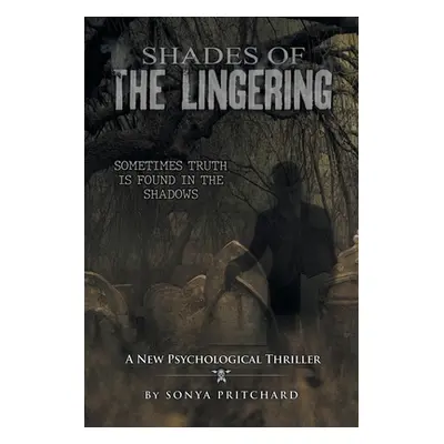 "Shades of the Lingering: A New Psychological Thriller" - "" ("Pritchard Sonya")