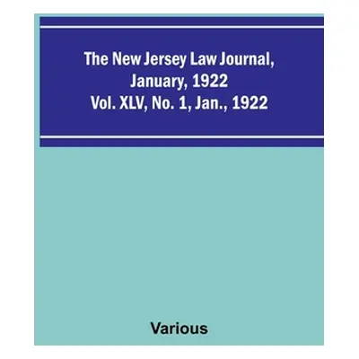 "The New Jersey Law Journal, January, 1922; Vol. XLV. No. 1. Jan., 1922" - "" ("Various")