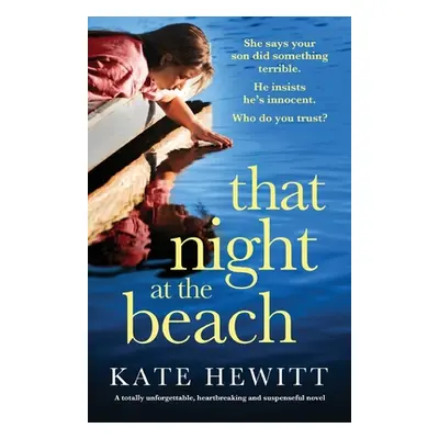 "That Night at the Beach: A totally unforgettable, heartbreaking and suspenseful novel" - "" ("H