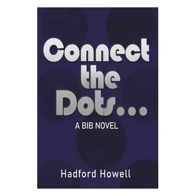 "Connect the Dots..." - "" ("Howell Hadford")