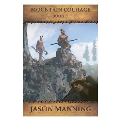 "Mountain Courage" - "" ("Manning Jason")