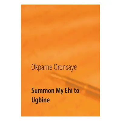 "Summon My Ehi to Ugbine" - "" ("Oronsaye Okpame")