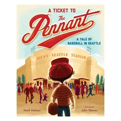 "A Ticket to the Pennant: A Tale of Baseball in Seattle" - "" ("Holtzen Mark")