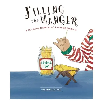 "Filling the Manger: A Christmas Tradition of Spreading Kindness" - "" ("Catney Jennifer")