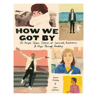 "How We Got by: 111 People Share Stories of Survival, Resilience, and Hope Through Hardship" - "