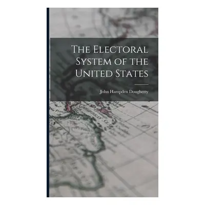 "The Electoral System of the United States" - "" ("Dougherty John Hampden")