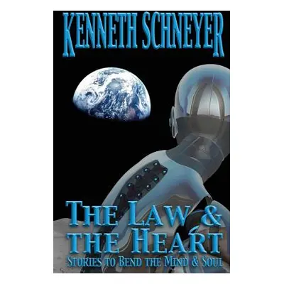 "The Law & the Heart: Speculative Stories to Bend the Mind and Soul" - "" ("Schneyer Kenneth")