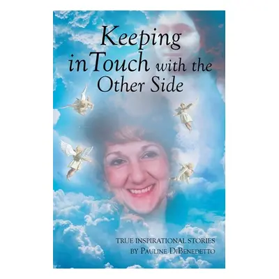 "Keeping in Touch with the Other Side: True Inspirational Stories" - "" ("Dibenedetto Pauline")