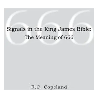 "Signals in the King James Bible: The Meaning of 666" - "" ("Copeland R. C.")