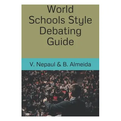 "World Schools Style Debating Guide" - "" ("Almeida Brandon")