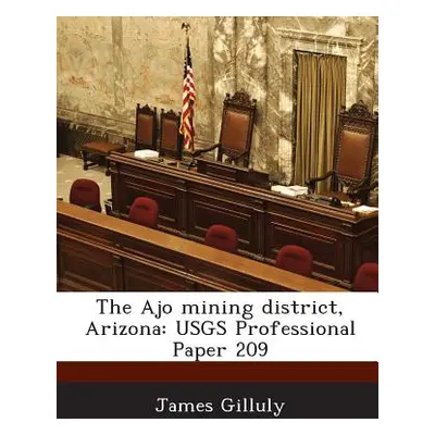 "The Ajo Mining District, Arizona: Usgs Professional Paper 209" - "" ("Gilluly James")