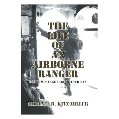 "The Life of an Airborne Ranger: Book Two: Take Care of Your Men" - "" ("Kitz-Miller Michael B."