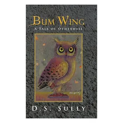 "Bum Wing: A Tale of Otherwise" - "" ("Sully D. S.")