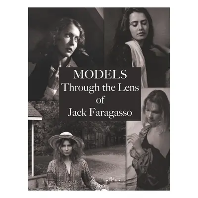 "Models: Through the Lens of Jack Faragasso" - "" ("Faragasso Jack")