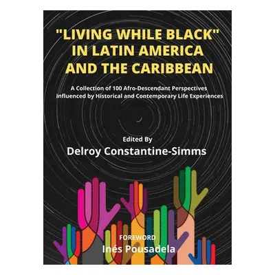 "Living While Black In Latin America And The Caribbean: A Collection of 100 Afro-Descendant Pers