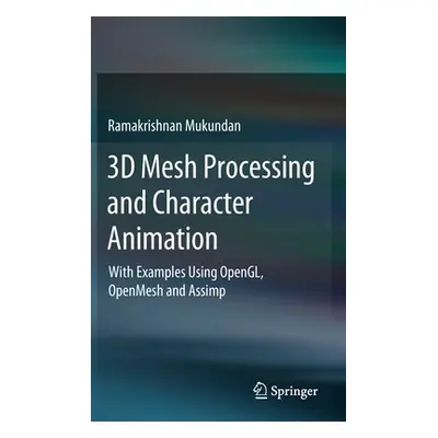 "3D Mesh Processing and Character Animation: With Examples Using Opengl, Openmesh and Assimp" - 