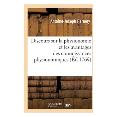 "Discours Sur La Physionomie Et Les Avantages Des Connoissances Physionomiques" - "" ("Pernety A