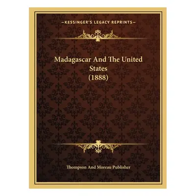 "Madagascar And The United States (1888)" - "" ("Thompson and Moreau Publisher")